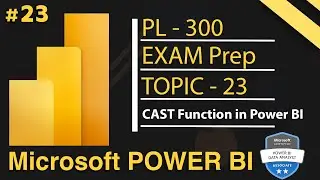 CAST Function in SQL Database in Power BI | Microsoft Power BI PL 300 Exam Series - 2025 | Day 23