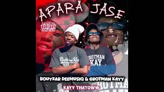 APARA JASE ( Grotman kay & bouyzar DeemusiQ feat  KAYY THATTSOWW  