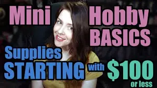 Miniature Hobby Basics &ndash; Supplies On A Budget of 100 Dollars