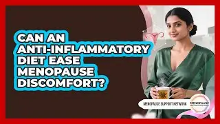 Can An Anti-inflammatory Diet Ease Menopause Discomfort?