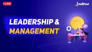Leadership And Management | Leadership Vs Management | How To Become A Good Leader | Intellipaat