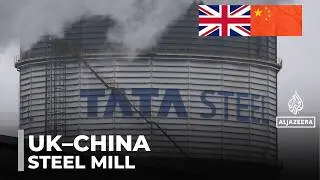 UK-China relations on the mend: Chinese-owned steel mill faces questions about future