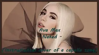 Ava Max - Naked (Instrumental cover of a capella song)