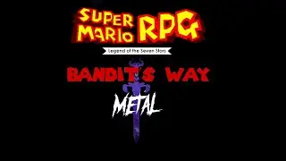 Super Mario RPG Legend of the Seven Stars -〚BANDIT'S WAY〛A Metal Arrangement