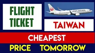 Cheapest Taiwan 🇹🇼 Air Ticket and Flight Prices for Tomorrow! Lowest Plane Rates