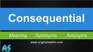 Consequential Meaning in English  Urdu Hindi, Synonyms of Consequential, Antonyms of Consequential,