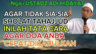 Ustadz Adi Hidayat Rahasia Sholat Tahajjud,, Waktu dan Cara Agar Doa Cepat Terkabulkan 