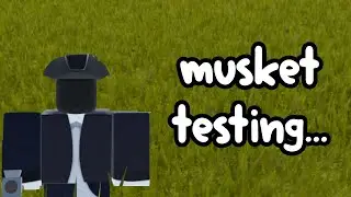 My friend told me to play this game..(Musket testing)