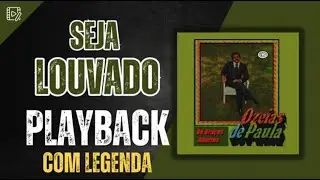 SEJA LOUVADO PLAYBACK OZÉIAS DE PAULA COM LEGENDA