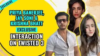 Priya Banerjee, Jay Soni and Krishna Bhatt exclusive interaction on Twisted 3