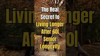 The Real Secret to Living Longer After 60| Senior Longevity