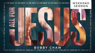 Bobby Chaw: All for Jesus (Chinese Interpretation)