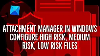 Attachment Manager in Windows: Configure High risk, Medium risk, Low risk files