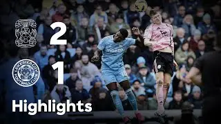 HIGHLIGHTS | Coventry City 2-1 Leicester City | City Fall Short In Coventry