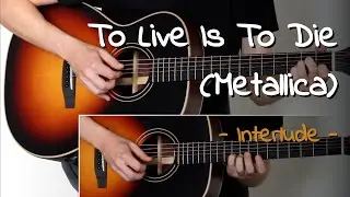 To Live Is To Die (Metallica) Interlude - Fingerstyle Acoustic Guitar