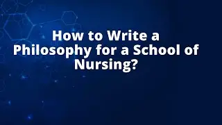 How to Write a Philosophy for a School of Nursing?