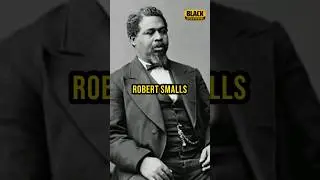 Black Historical Figures: Robert Smalls