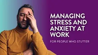Managing Stress and Anxiety at Work for People Who Stutter