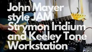 John Mayer tones with the Strymon Iridium? || Keeley Tone Workstation