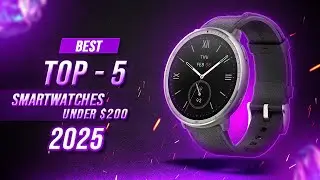 The Best Smartwatche Under $200 In 2025 - Smartwatches Under 200 - 5 Best Smartwatches Under 200
