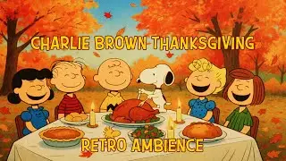 Charlie Brown Thanksgiving | Relax & Enjoy The Nostalgia