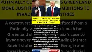 Putin Ally Says Trump&rsquo;s Greenland Move Justifies Russia&rsquo;s Ambitions in Seven Countries 🌍🔥 #shorts