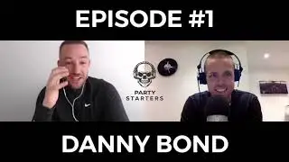 PARTY STARTERS PODCAST EPISODE #1 - DANNY BOND - LIFE STORY