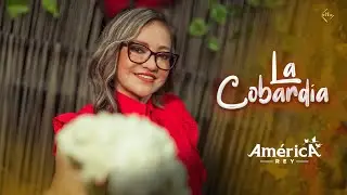 ​@AmericaRey​- La Cobardía