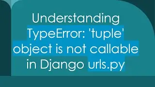Understanding TypeError: 'tuple' object is not callable in Django urls.py