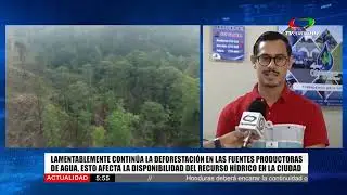 TV CENTRO DE NOTICIAS |𝐋𝐀𝐌𝐄𝐍𝐓𝐀𝐁𝐋𝐄𝐌𝐄𝐍𝐓𝐄 𝐂𝐎𝐍𝐓𝐈𝐍𝐔𝐀 𝐋𝐀 𝐃𝐄𝐅𝐎𝐑𝐄𝐒𝐓𝐀𝐂𝐈𝐎𝐍 𝐄𝐍 𝐋𝐀𝐒 𝐅𝐔𝐄𝐍𝐓𝐄𝐒 𝐏𝐑𝐎𝐃𝐔𝐂𝐓𝐎𝐑𝐀𝐒 𝐃𝐄 𝐀𝐆𝐔𝐀,