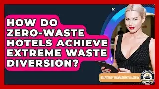 How Do Zero-waste Hotels Achieve Extreme Waste Diversion? - Hospitality Management Mastery