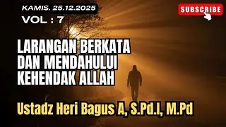Larangan berkata dan mendahului kehendak ALLAH [7] | Ustadz Heri Bagus, S.Pd.I.M.Pd حفظه الله تعالى