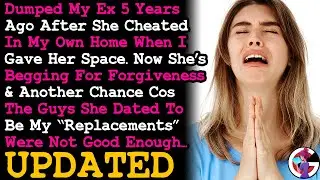 UPDATE 5 Yrs After I Dumped Cheating Ex GF She's Begging For Forgiveness & 2nd Chance Becuase~