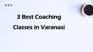 3 Best Coaching classes in Varanasi, Uttar Pradesh 2025 | Coaching centers