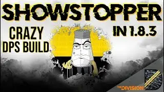 CRAZY DPS BUILD - THE SHOWSTOPPER IS BACK IN THE DIVISION 1.8.3