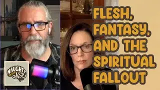 Flesh, Fantasy, and Spiritual Fallout #digitaladdiction #christianpodcast