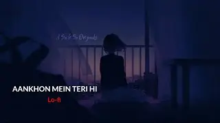 Aankhon Mein Teri Hi Surat Basi hai | (Slowed+Reverb) | A Su & So Originals