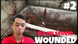 Fix Ini Game Serem - Wounded #2