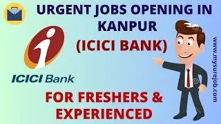 Urgent Jobs @ ICICI Bank | Jobs in Kanpur | Office Jobs | Jobs for Freshers & Experienced