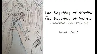 001 - The Beguiling of Merlin/Nimue - Part 1 Concept