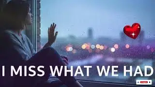 I Miss What We Had  (Lyrics) (Loop Video)