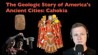 The Geologic Story of America's Ancient Cities: Cahokia (Part 5)