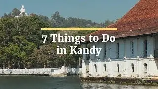 7 Things to Do in Kandy: Home to the Temple of the Sacred Tooth Relic