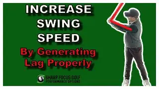 Increase Swing Speed by Generating Lag Correctly