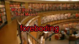 What does foreboding mean?