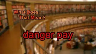 What does danger pay mean?