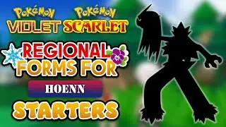 What If HOENN STARTERS Got Regional Forms In Pok&eacute;mon Scarlet & Violet?