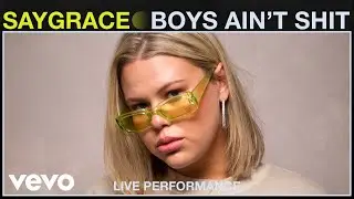 SAYGRACE - Boys Ain't Shit (Live Performance) | Vevo