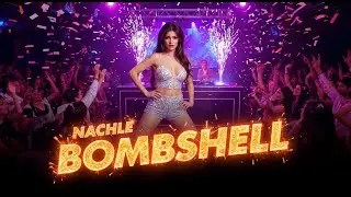 Nachle Bombshell 💃 New Hindi Item Song 2025 | Bollywood Dance Anthem | DJ Remix Party Hit