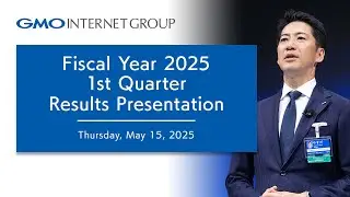 Fiscal Year 2025 1st Quarter Results Presentation - GMO Internet, Inc